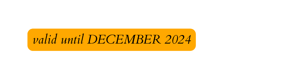 valid until DECEMBER 2024